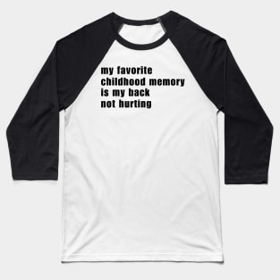 My Favorite Childhood Memory Is My Back Not Hurting Baseball T-Shirt